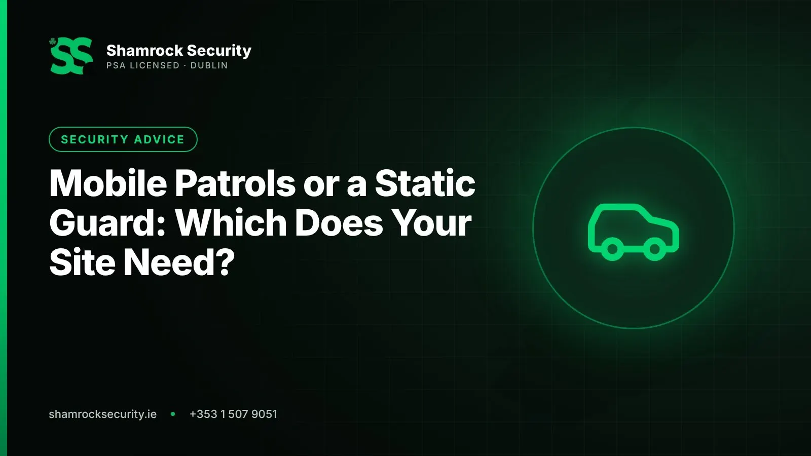 Shamrock Security graphic: Mobile Patrols or a Static Guard: Which Does Your Site Need?